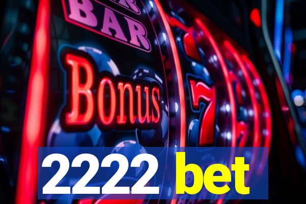 2222 bet